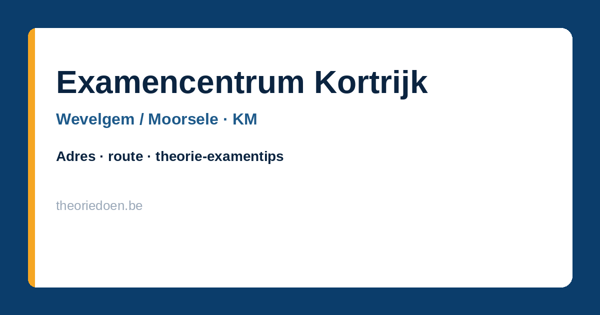 Examencentrum Kortrijk in Wevelgem (Moorsele): adres, route en tips voor het theorie-examen